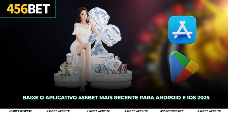 Baixe o aplicativo 456Bet mais recente para Android e iOS 2025