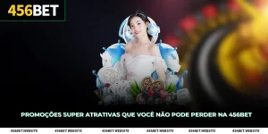 Promoções super atrativas que você não pode perder na 456Bet