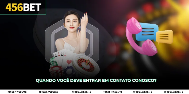 Quando você deve entrar em contato conosco